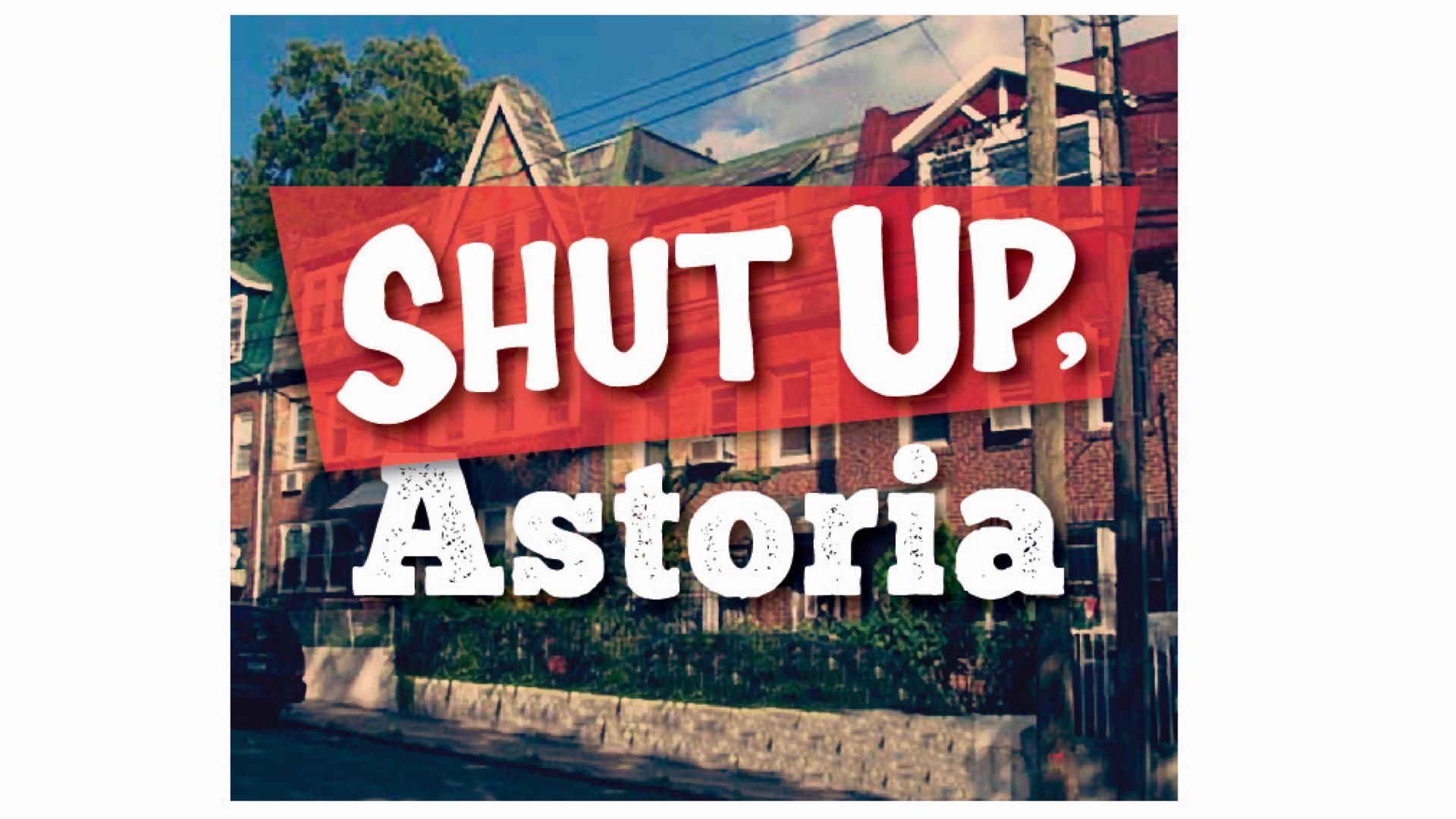 Shut Up, Astoria