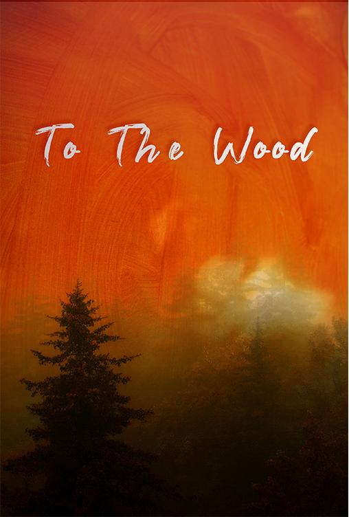 TO THE WOOD